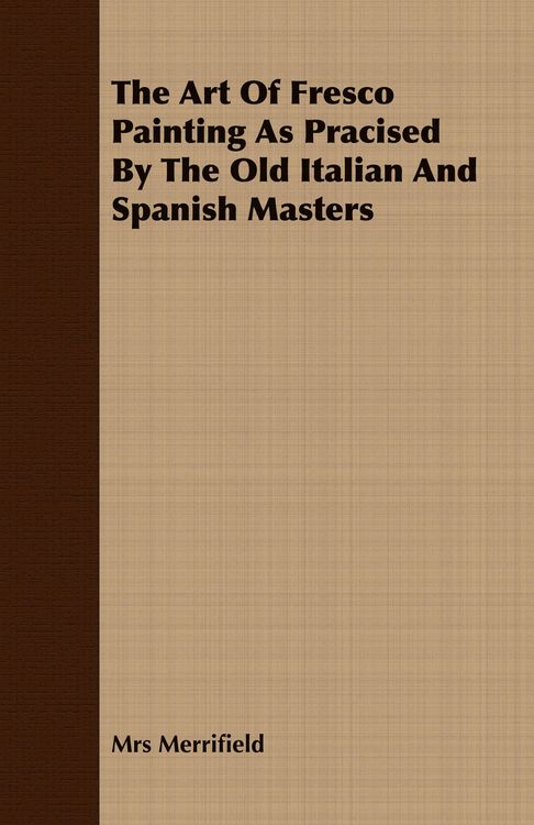 Produktbild: The Art Of Fresco Painting As Pracised By The Old Italian And Spanish Masters
