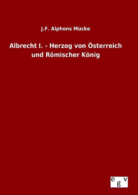 Produktbild: Albrecht I. - Herzog von &Ouml;sterreich und R&ouml;mischer K&ouml;nig