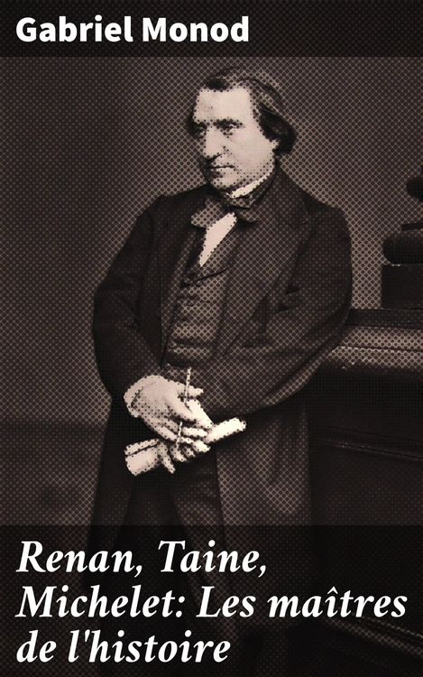 Produktbild: Renan, Taine, Michelet: Les ma&icirc;tres de l'histoire