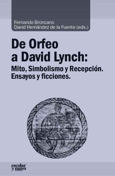 Produktbild: De Orfeo a David Lynch : mito, simbolismo y recepci&oacute;n : ensayos y ficciones