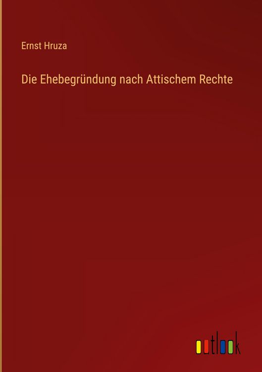 Produktbild: Die Ehebegr&uuml;ndung nach Attischem Rechte