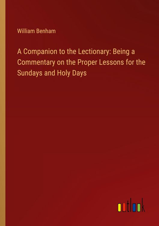 Produktbild: A Companion to the Lectionary: Being a Commentary on the Proper Lessons for the Sundays and Holy Days