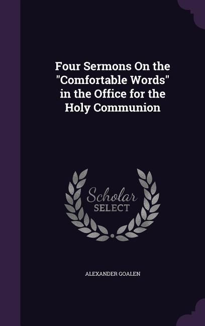 Produktbild: Four Sermons On the "Comfortable Words" in the Office for the Holy Communion