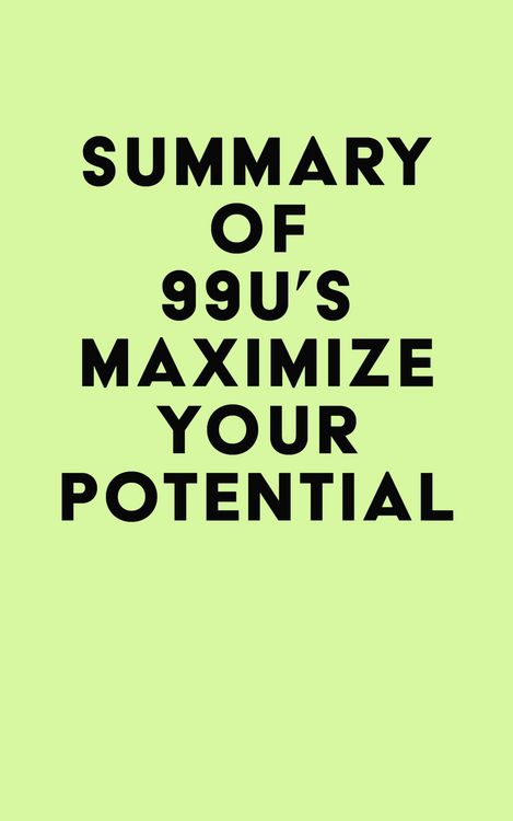 Produktbild: Summary of 99U's Maximize Your Potential