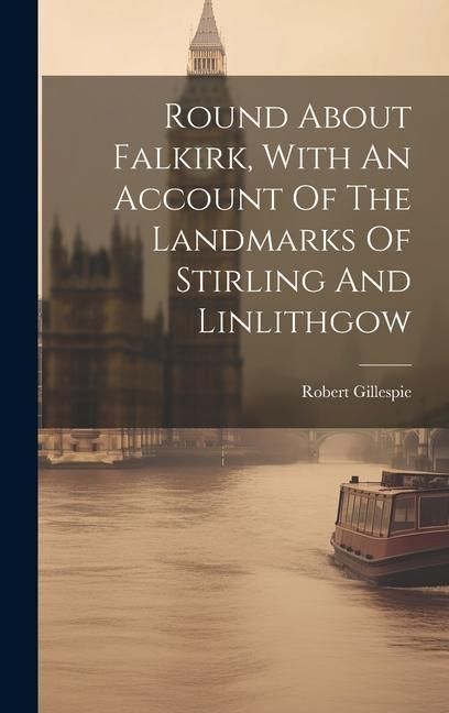 Produktbild: Round About Falkirk, With An Account Of The Landmarks Of Stirling And Linlithgow