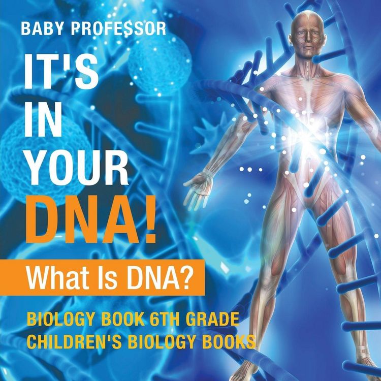 Produktbild: It's In Your DNA! What Is DNA? - Biology Book 6th Grade | Children's Biology Books