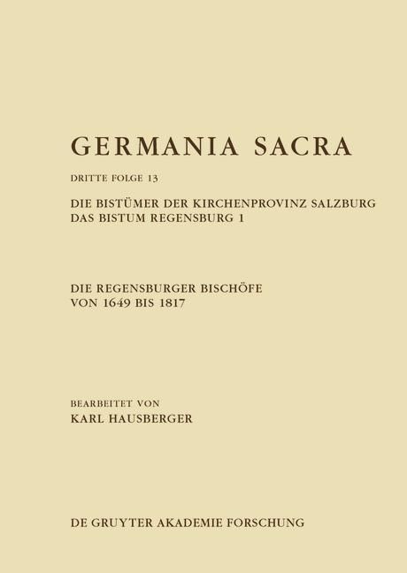 Produktbild: Die Regensburger Bisch&ouml;fe von 1649 bis 1817. Die Bist&uuml;mer der Kirchenprovinz Salzburg. Das Bistum Regensburg 1