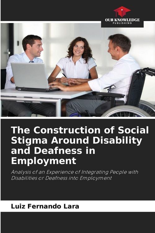 Produktbild: The Construction of Social Stigma Around Disability and Deafness in Employment