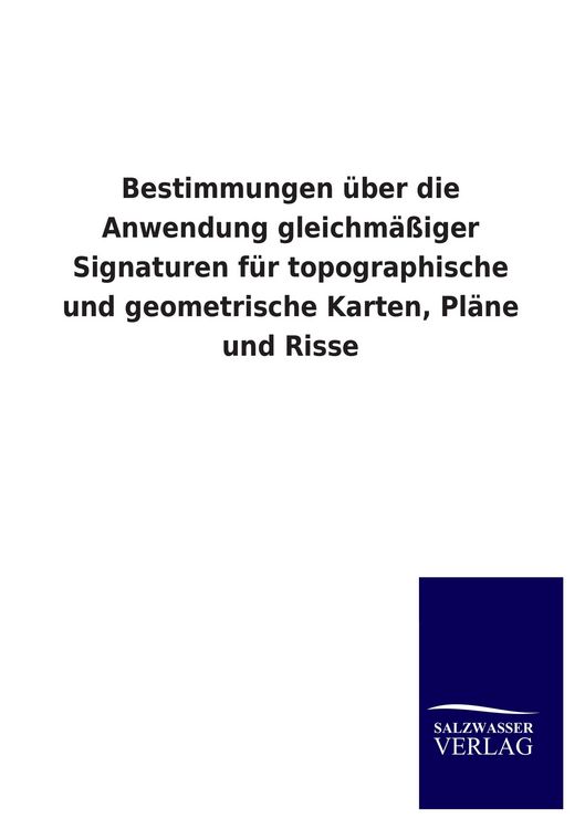 Produktbild: Bestimmungen &uuml;ber die Anwendung gleichm&auml;&szlig;iger Signaturen f&uuml;r topographische und geometrische Karten, Pl&auml;ne und Risse
