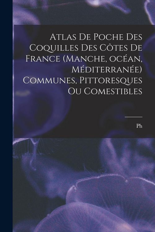 Produktbild: Atlas de poche des coquilles des c&ocirc;tes de France (Manche, oc&eacute;an, M&eacute;diterran&eacute;e) communes, pittoresques ou comestibles