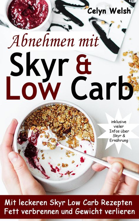 Produktbild: Abnehmen mit Skyr & Low Carb: Mit leckeren Skyr Low Carb Rezepten Fett verbrennen und Gewicht verlieren - inklusive vieler Infos &uuml;ber Skyr & Ern&auml;hrung