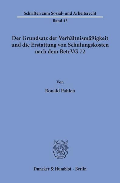 Produktbild: Der Grundsatz der Verh&auml;ltnism&auml;&szlig;igkeit und die Erstattung von Schulungskosten nach dem BetrVG 72.
