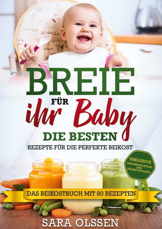 Produktbild: Breie f&uuml;r Ihr Baby - Die besten Rezepte f&uuml;r die perfekte Beikost inklusive Ern&auml;hrungsplan und N&auml;hrstoffliste: Das Beikostbuch mit 80 Rezepten