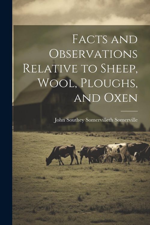Produktbild: Facts and Observations Relative to Sheep, Wool, Ploughs, and Oxen