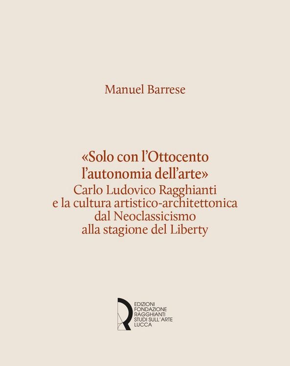 Produktbild: 'Solo con l'Ottocento l'autonomia dell'arte'. Carlo Ludovico Ragghianti e la cultura artistico-architettonica dal Neoclassicismo alla stagione del Lib