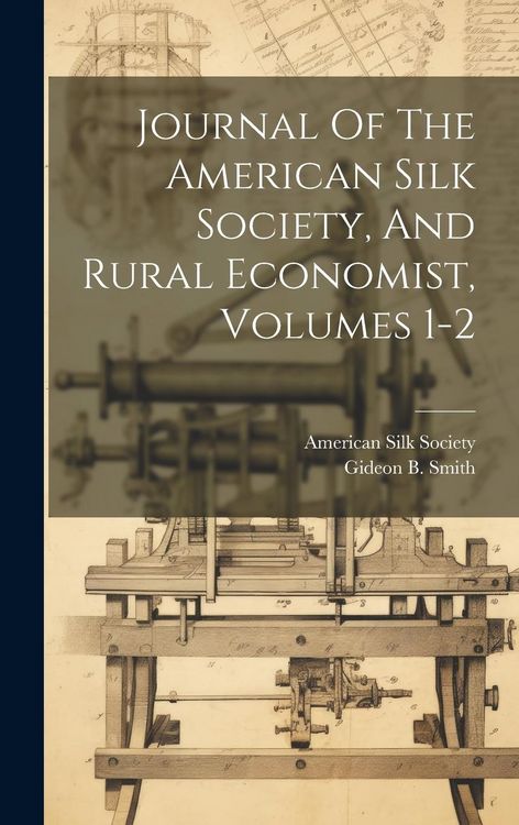 Produktbild: Journal Of The American Silk Society, And Rural Economist, Volumes 1-2