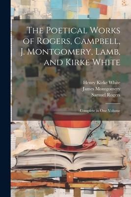 Produktbild: The Poetical Works of Rogers, Campbell, J. Montgomery, Lamb, and Kirke White