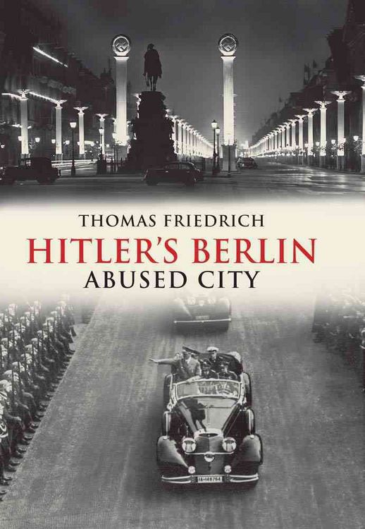 Produktbild: Friedrich, T: Hitler&prime;s Berlin - Abused City