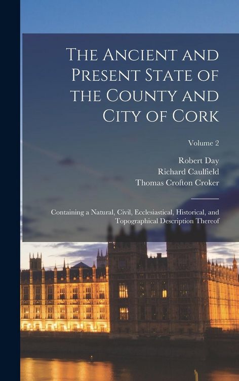 Produktbild: The Ancient and Present State of the County and City of Cork