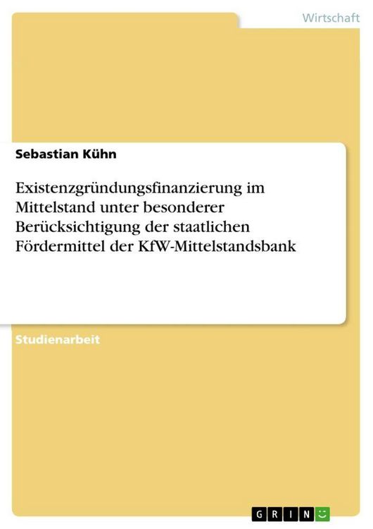 Produktbild: Existenzgr&uuml;ndungsfinanzierung im Mittelstand unter besonderer Ber&uuml;cksichtigung der staatlichen F&ouml;rdermittel der KfW-Mittelstandsbank