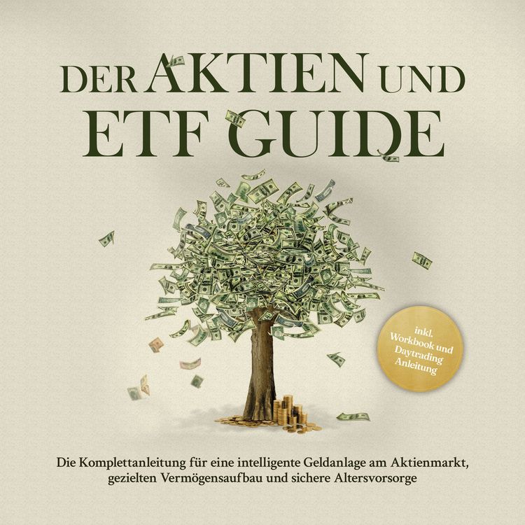 Produktbild: Der Aktien und ETF Guide: Die Komplettanleitung f&uuml;r eine intelligente Geldanlage am Aktienmarkt, gezielten Verm&ouml;gensaufbau und sichere Altersvorsorge - inkl. Workbook und Daytrading Anleitung