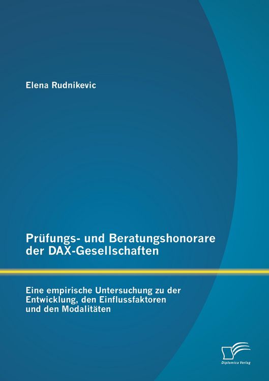 Produktbild: Pr&uuml;fungs- und Beratungshonorare der DAX-Gesellschaften: Eine empirische Untersuchung zu der Entwicklung, den Einflussfaktoren und den Modalit&auml;ten