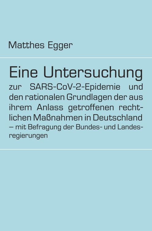 Produktbild: Eine Untersuchung zur SARS-CoV-2-Epidemie und den rationalen Grundlagen der aus ihrem Anlass getroffenen rechtlichen Ma&szlig;nahmen in Deutschland - mit Be