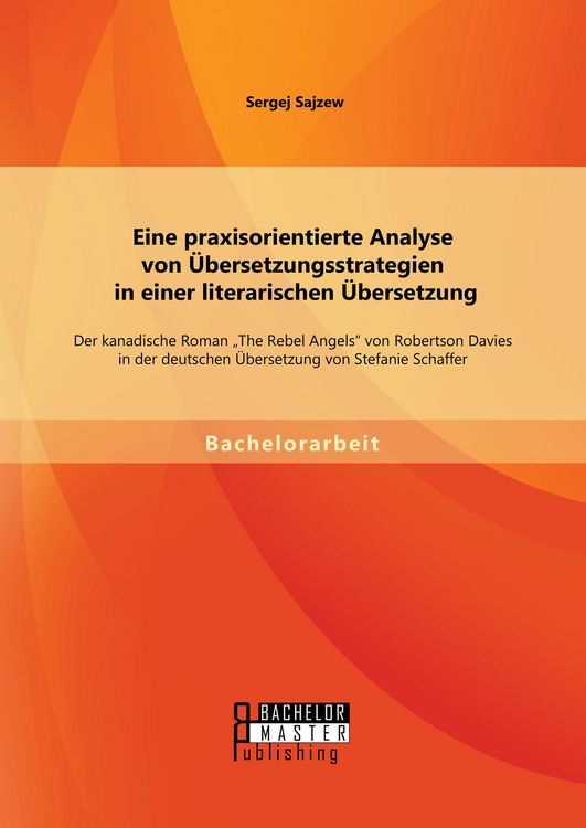 Produktbild: Eine praxisorientierte Analyse von &Uuml;bersetzungsstrategien in einer literarischen &Uuml;bersetzung: Der kanadische Roman "The Rebel Angels" von Robertson Da