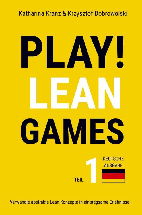 Produktbild: PLAY! Lean Games, Teil 1: Verwandle abstrakte Lean Konzepte in einpr&auml;gsame Erlebnisse. (Deutsche Ausgabe)