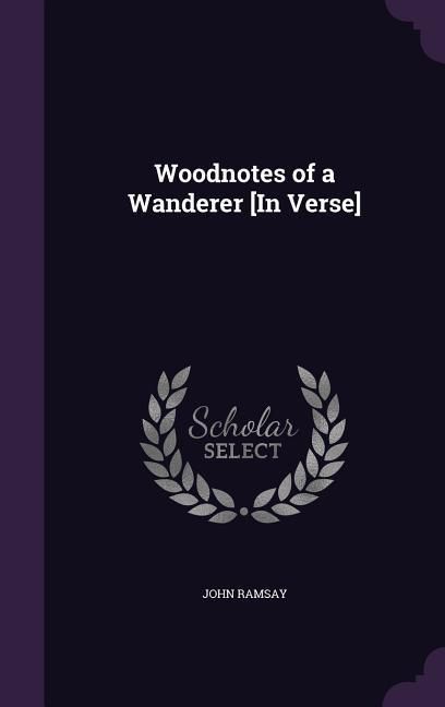 Produktbild: Woodnotes of a Wanderer [In Verse]