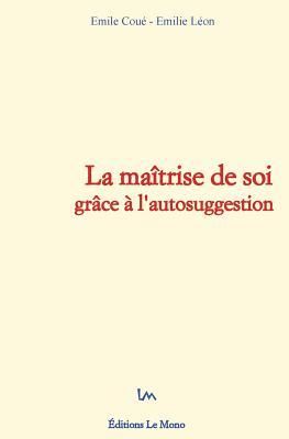 Produktbild: La ma&icirc;trise de soi gr&acirc;ce &agrave; l'autosuggestion