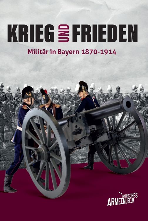 Produktbild: Krieg und Frieden &ndash; Milit&auml;r in Bayern 1870&ndash;1914