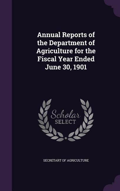 Produktbild: Annual Reports of the Department of Agriculture for the Fiscal Year Ended June 30, 1901