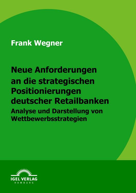 Produktbild: Neue Anforderungen an die strategischen Positionierungen deutscher Retailbanken