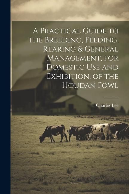 Produktbild: A Practical Guide to the Breeding, Feeding, Rearing & General Management, for Domestic use and Exhibition, of the Houdan Fowl