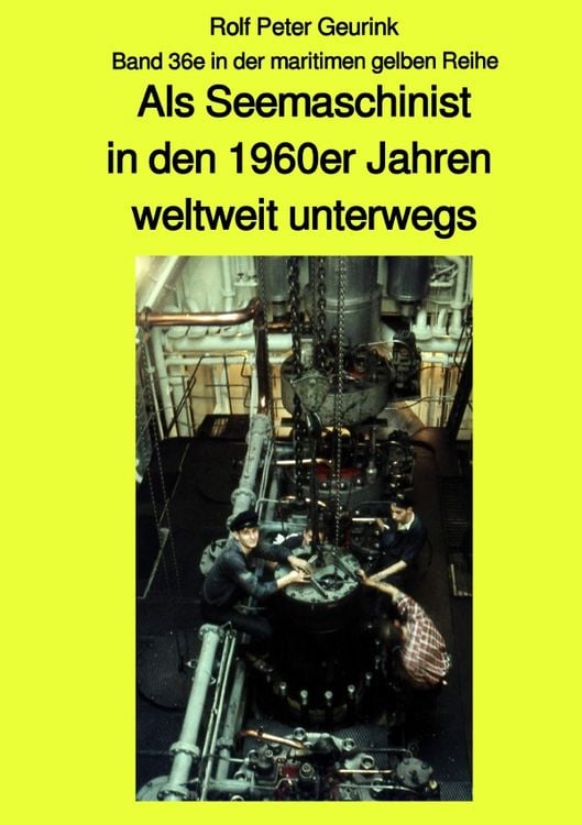 Produktbild: Als Seemaschinist in den 1960er Jahren weltweit unterwegs - Band 36e in der maritimen gelben Reihe bei Jürgen Ruszkowski