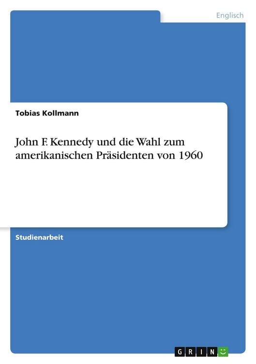 Produktbild: John F. Kennedy und die Wahl zum amerikanischen Pr&auml;sidenten von 1960