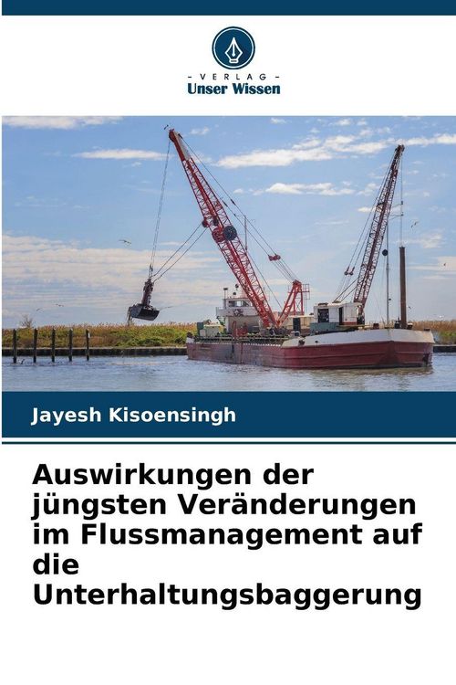 Produktbild: Auswirkungen der j&uuml;ngsten Ver&auml;nderungen im Flussmanagement auf die Unterhaltungsbaggerung