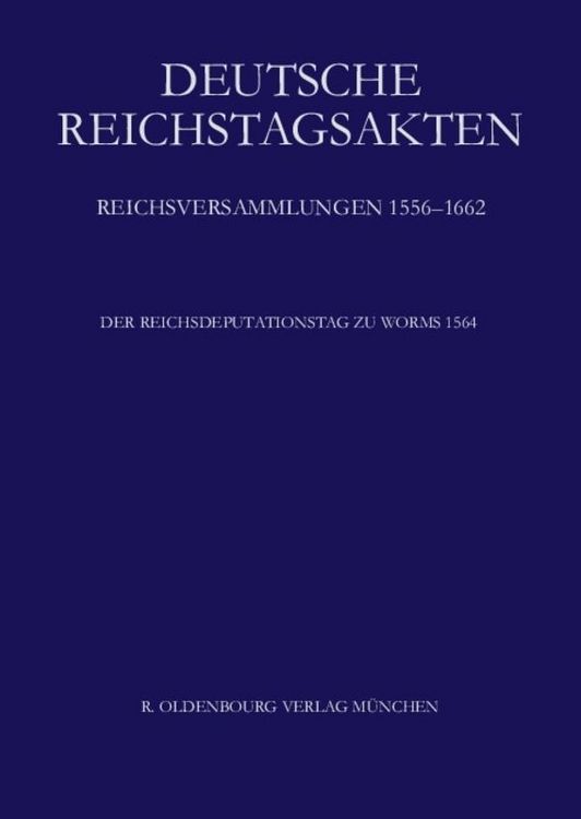 Produktbild: Deutsche Reichstagsakten. Reichsversammlungen 1556-1662 / Der Reichsdeputationstag zu Worms 1564