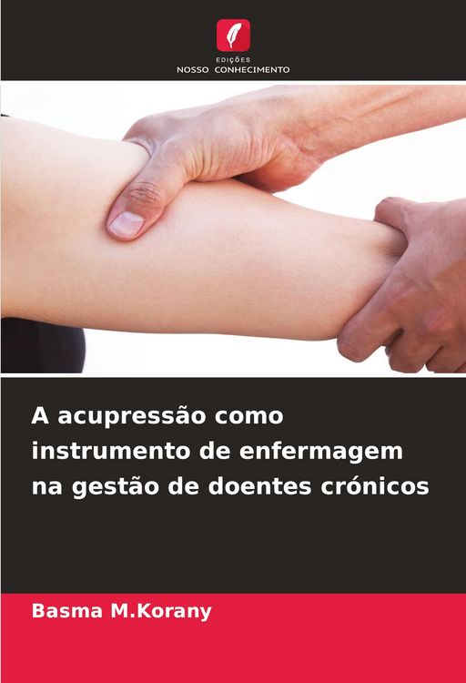 Produktbild: A acupress&atilde;o como instrumento de enfermagem na gest&atilde;o de doentes cr&oacute;nicos