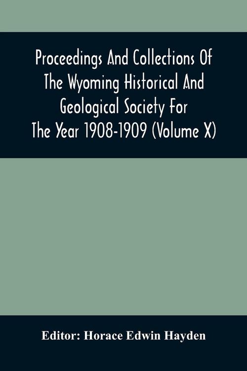 Produktbild: Proceedings And Collections Of The Wyoming Historical And Geological Society For The Year 1908-1909 (Volume X)
