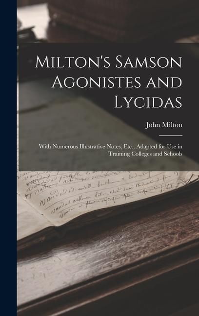 Produktbild: Milton's Samson Agonistes and Lycidas: With Numerous Illustrative Notes, Etc., Adapted for Use in Training Colleges and Schools