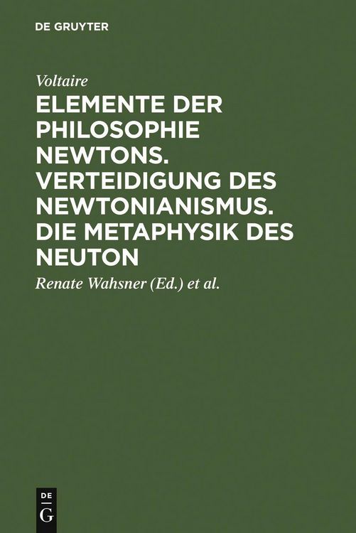 Produktbild: Elemente der Philosophie Newtons. Verteidigung des Newtonianismus. Die Metaphysik des Neuton