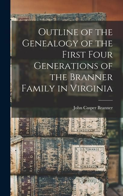 Produktbild: Outline of the Genealogy of the First Four Generations of the Branner Family in Virginia