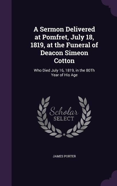 Produktbild: A Sermon Delivered at Pomfret, July 18, 1819, at the Funeral of Deacon Simeon Cotton