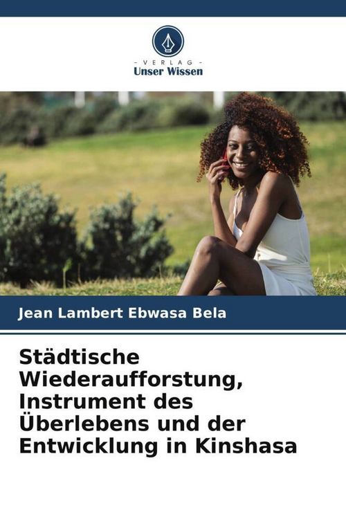 Produktbild: St&auml;dtische Wiederaufforstung, Instrument des &Uuml;berlebens und der Entwicklung in Kinshasa