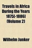Produktbild: Travels in Africa During the Years 1875[-1886] (Volume 2)