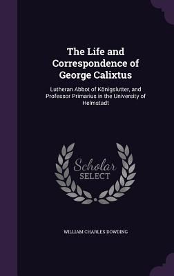 Produktbild: The Life and Correspondence of George Calixtus