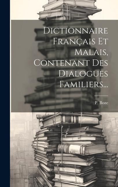 Produktbild: Dictionnaire Fran&ccedil;ais Et Malais, Contenant Des Dialogues Familiers...