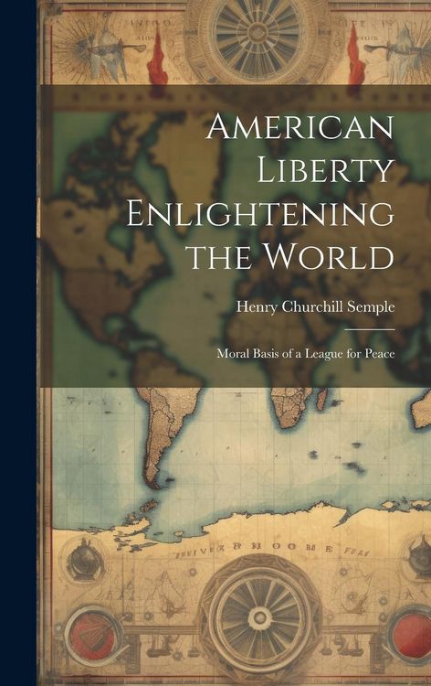Produktbild: American Liberty Enlightening the World: Moral Basis of a League for Peace